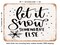 DECORATIVE METAL SIGN - Let It snow Somewhere Else - 5 - Vintage Rusty Look